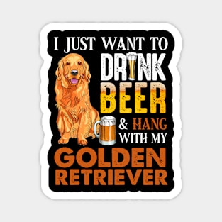 I Just Want To Drink Beer And Hang With My Golden Retriever Magnet