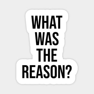 What was the reason? Trending quotes on Tiktok Magnet