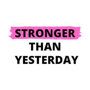 Stronger Than Yesterday T-Shirt