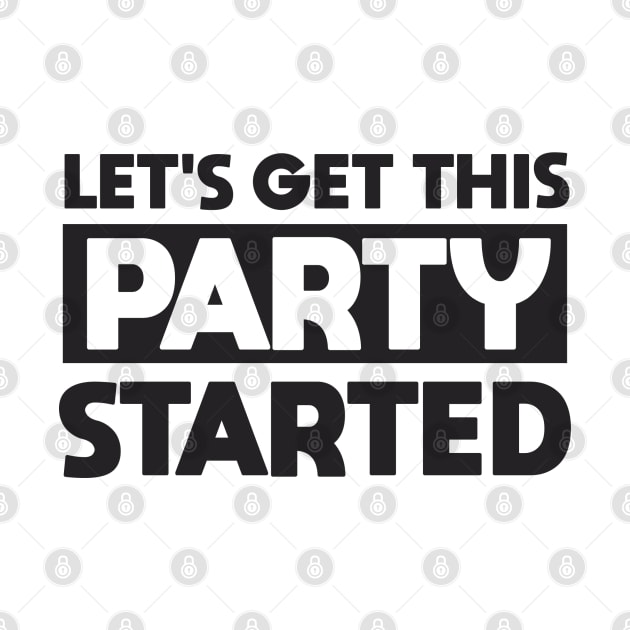 Lets Get This Party Started by Dale Preston Design