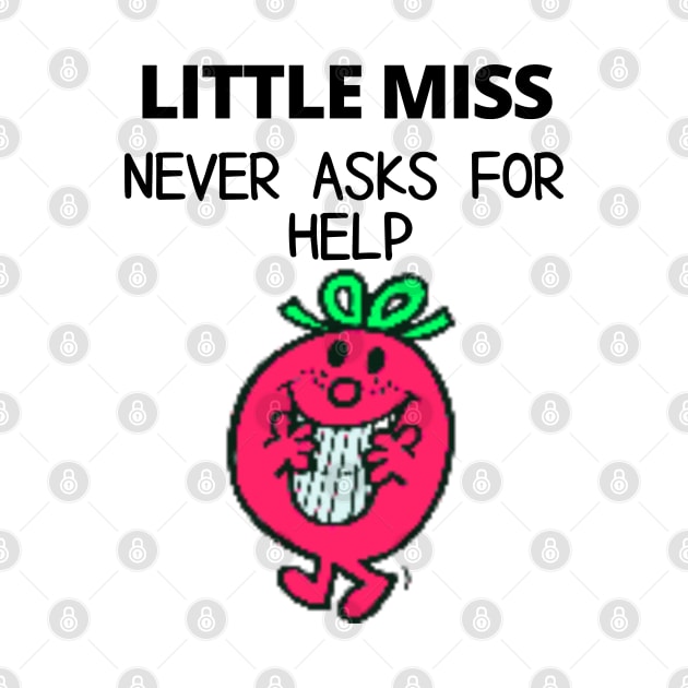 Little Miss Never Asks for Help by TorrezvilleTees