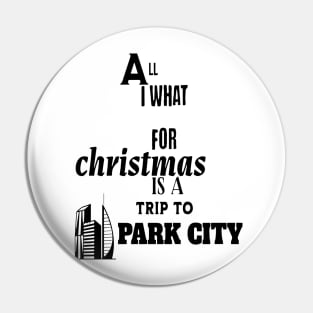 All i want for Christmas is a trip to Park City Pin