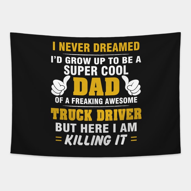 TRUCK DRIVER Dad  – Super Cool Dad Of Freaking Awesome TRUCK DRIVER Tapestry by rhettreginald