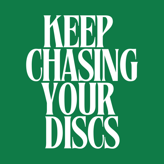 Keep Chasing Your Discs  – Embrace the Pursuit Disc Golf T-Shirt by HumorbyBrian