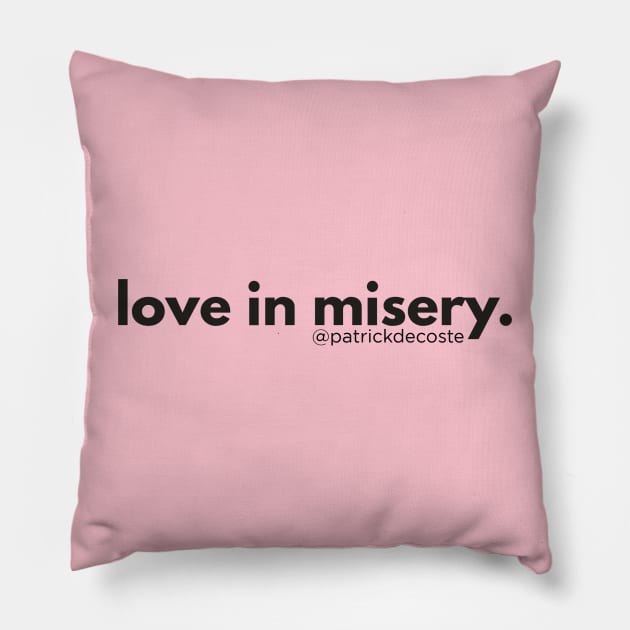 Love In Misery Pillow by Choose Designs