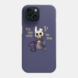 It's Too Early Phone Case