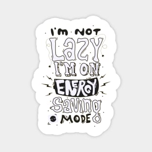 I'm Not Lazy I'm On Energy Saving Mode Magnet