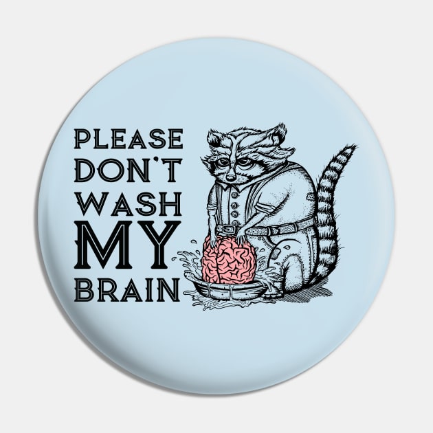 Please Don't Wash My Brain, Funny Cute Raccoon Lover Gift T-Shirt Pin by g14u