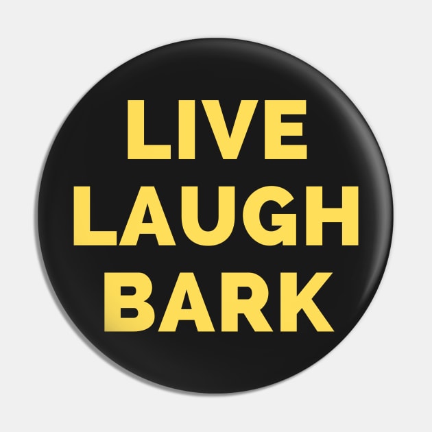 Live Laugh Bark - Black And Yellow Simple Font - Funny Meme Sarcastic Satire Pin by Famgift
