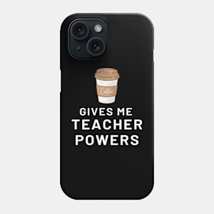 Coffee Gives Me Teacher Powers Funny Phone Case