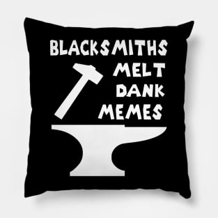 Blacksmiths Melt Dank Memes v2 Pillow