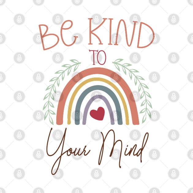 Be Kind To Your Mind by  Big Foot Shirt Shop