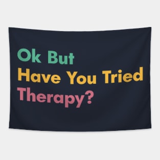 Ok But Have You Tried Therapy Tapestry