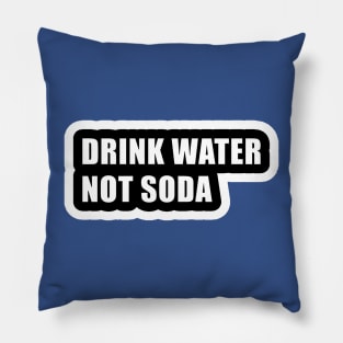 drink water not soda 2 Pillow