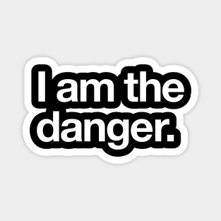 I am the danger Magnet