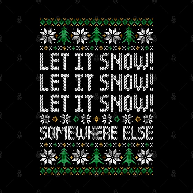 Let It Snow! Somewhere Else - Funny Ugly Christmas Sweater by TwistedCharm