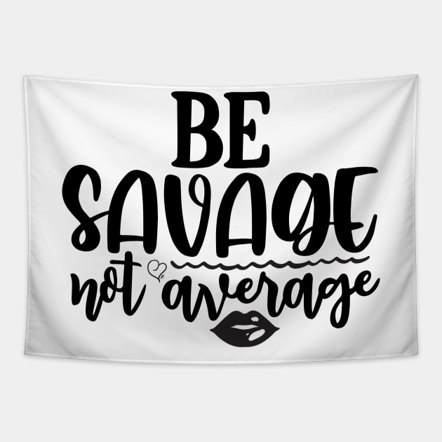 Be Savage Not Average Tapestry by teresawingarts