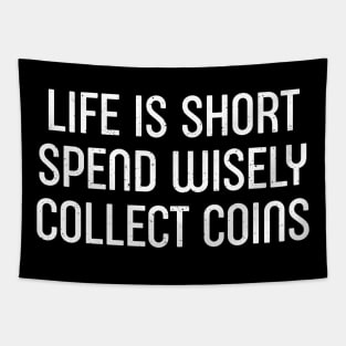 Life is Short. Spend Wisely, Collect Coins Tapestry