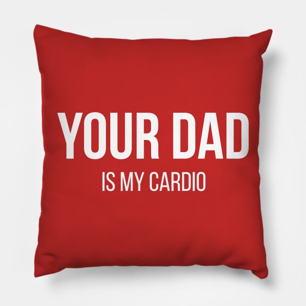 Your Dad is my Cardio Pillow by N8I