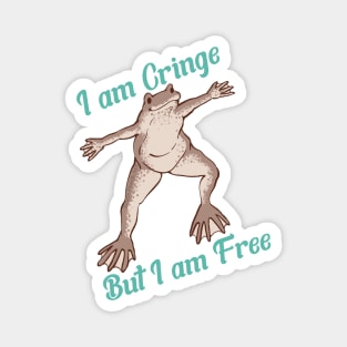 I Am Cringe But I Am Free Magnet