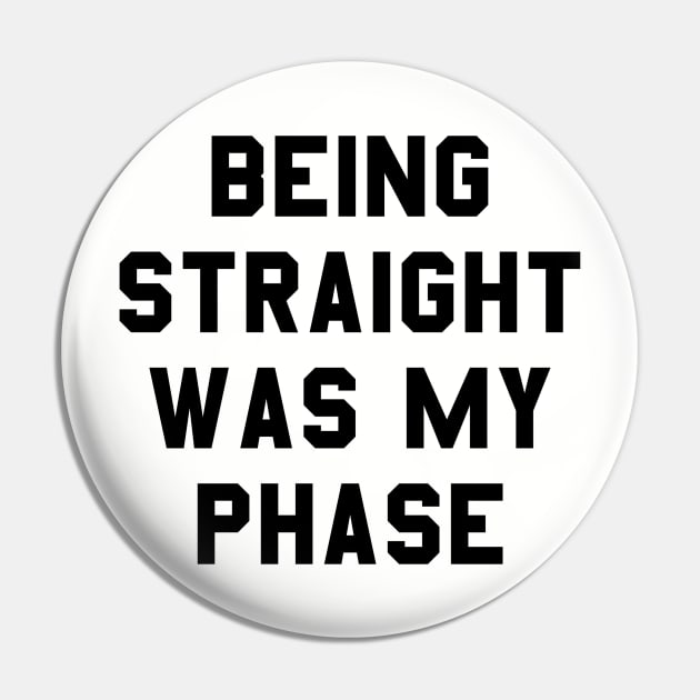 Being straight was my phase Pin by ShinyTeegift