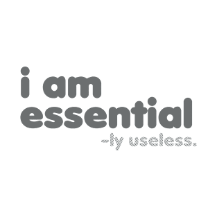 I am Essential -ly Useless [Rx-tp] T-Shirt