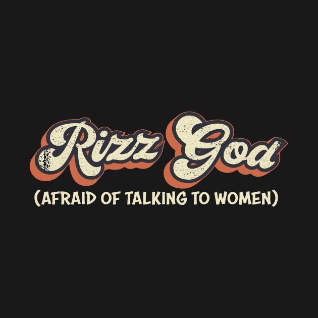Rizz God Afraid of Talking to Women by TheDesignDepot