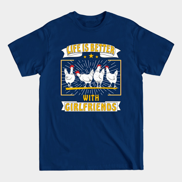 CHICKEN WHITE LIFE IS BETTER WITH GIRLFRIENDS - Friend - T-Shirt