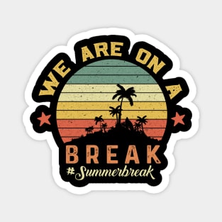 We Are On A Break, Summer Break, Hello Summer, Goodbye School Hello Summer, Graduation Magnet