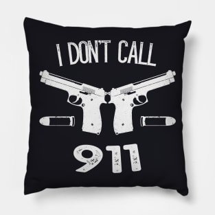 I don't Call 911 Guns Pillow