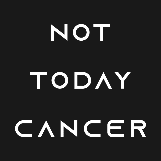 Not Today Cancer - Chemo Fighter & Survivor by jpmariano