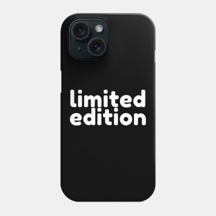 Limited Edition. Funny Sarcastic Saying Phone Case