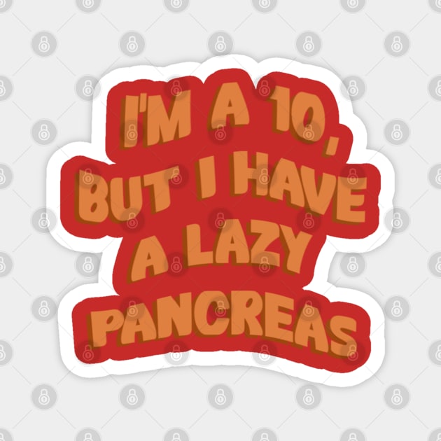 Im A 10, But I Have A Lazy Pancreas Magnet by CatGirl101