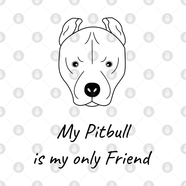 My Pitbull is my only friend by HB WOLF Arts