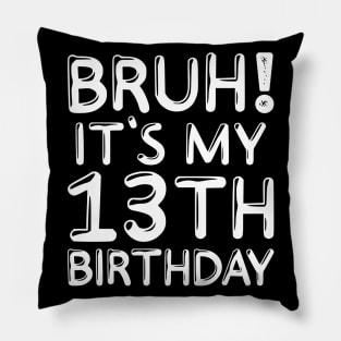 Bruh It's My 13th Birthday Shirt 13 Years Old Birthday Party Pillow