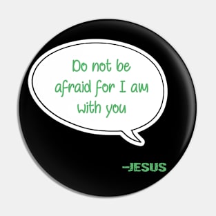 Bible quote "Do not be afraid for I am with you" Jesus in green Christian design Pin