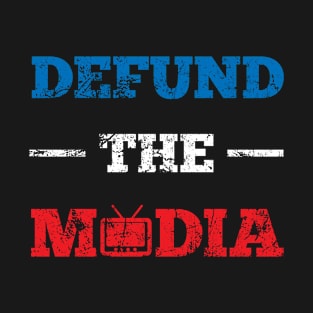 Defund The Media T-Shirt