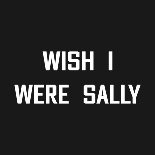Wish I Were Sally – Moody Retro Feminist Statement T-Shirt