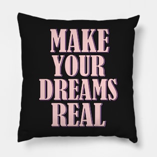 Make your dreams real Pillow