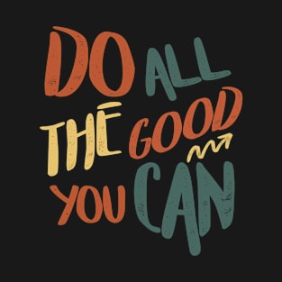 Do All The Good You Can T-Shirt