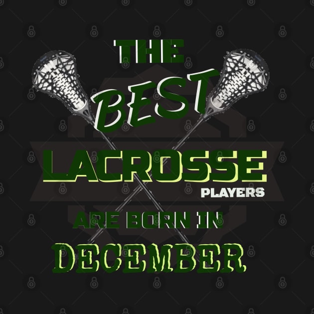 The Best Lacrosse are Born in December Design Gift Idea by werdanepo