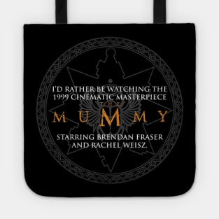 I'd rather be watching the Mummy Tote