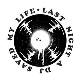 Last night a dj saved my life T-Shirt