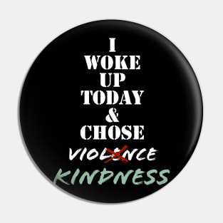 I wake up today and choose kindness Pin