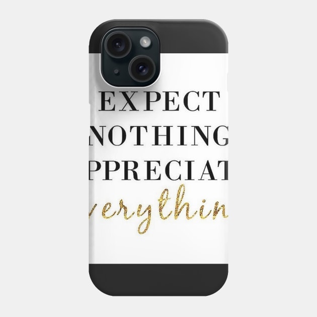 Expect Nothing Appreciate Everything Motivational T-Shirt Phone Case by shewpdaddy