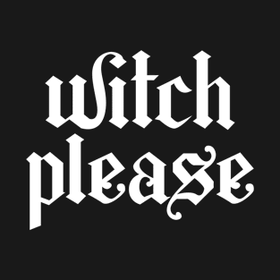 Witch Please T-Shirt