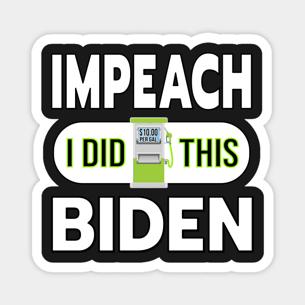 IMPEACH BIDEN I DID THIS GAS PUMP DESIGN STICKER DESIGN Magnet by KathyNoNoise