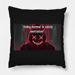 Being normal is vastly over ratted Pillow