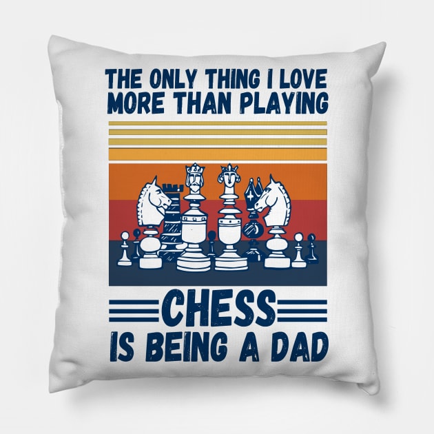 The only thing I love more than playing chess is being a dad Pillow by JustBeSatisfied