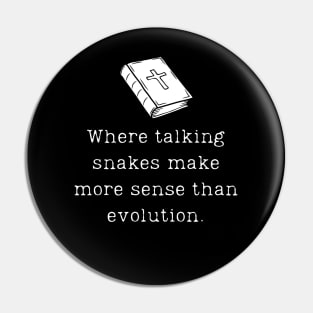 Where Talking Snakes Make More Sense Than Evolution. Funny Atheist Design Pin